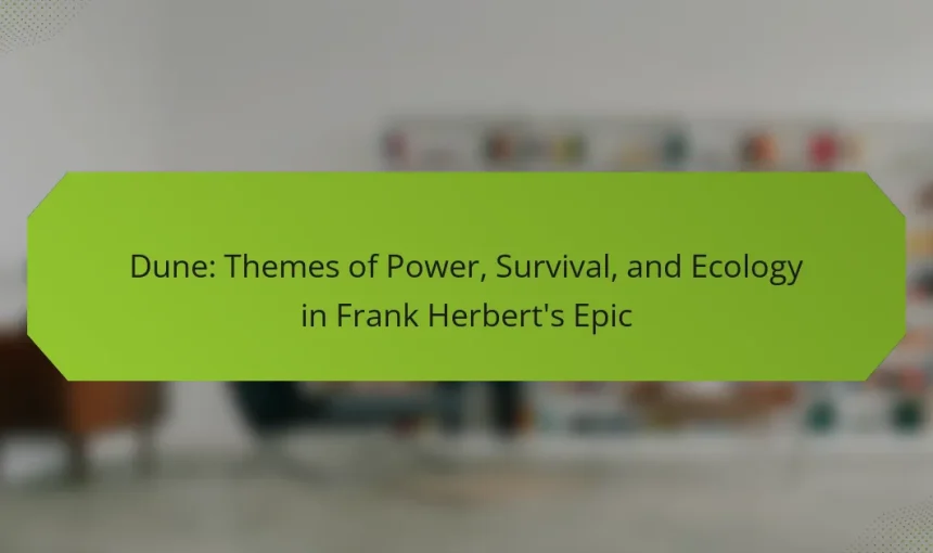 Dune: Themes of Power, Survival, and Ecology in Frank Herbert’s Epic