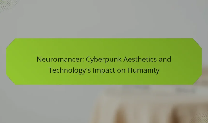 Neuromancer: Cyberpunk Aesthetics and Technology’s Impact on Humanity