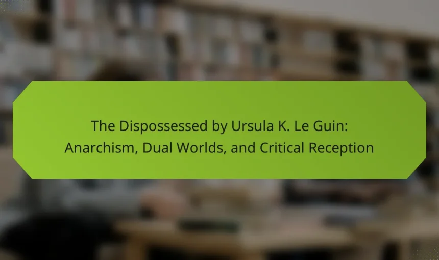 The Dispossessed by Ursula K. Le Guin: Anarchism, Dual Worlds, and Critical Reception