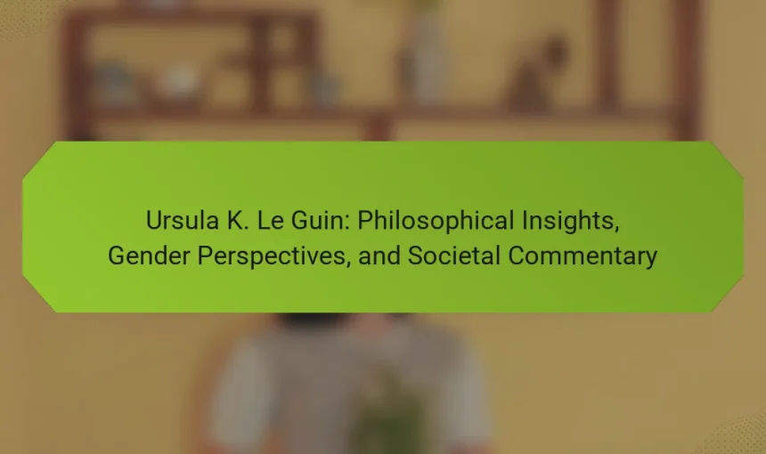 Ursula K. Le Guin: Philosophical Insights, Gender Perspectives, and Societal Commentary