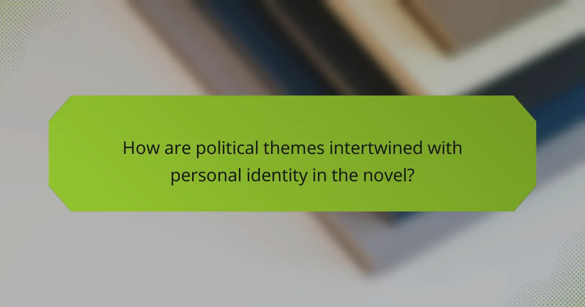 How are political themes intertwined with personal identity in the novel?