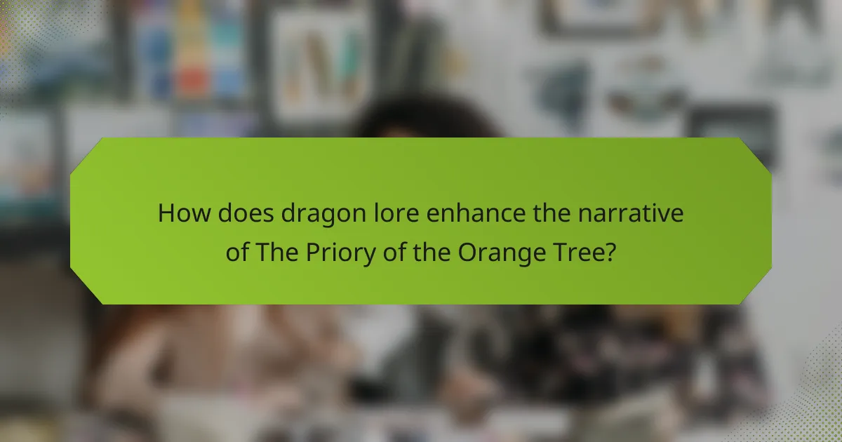 How does dragon lore enhance the narrative of The Priory of the Orange Tree?