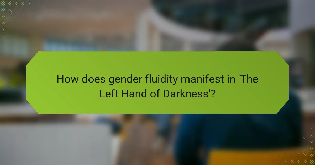 How does gender fluidity manifest in The Left Hand of Darkness?