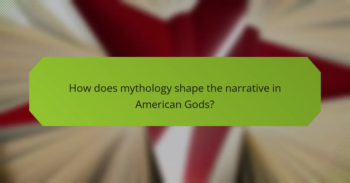 How does mythology shape the narrative in American Gods?