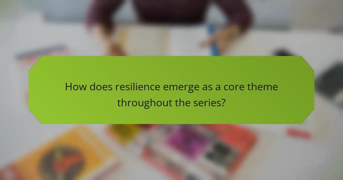 How does resilience emerge as a core theme throughout the series?