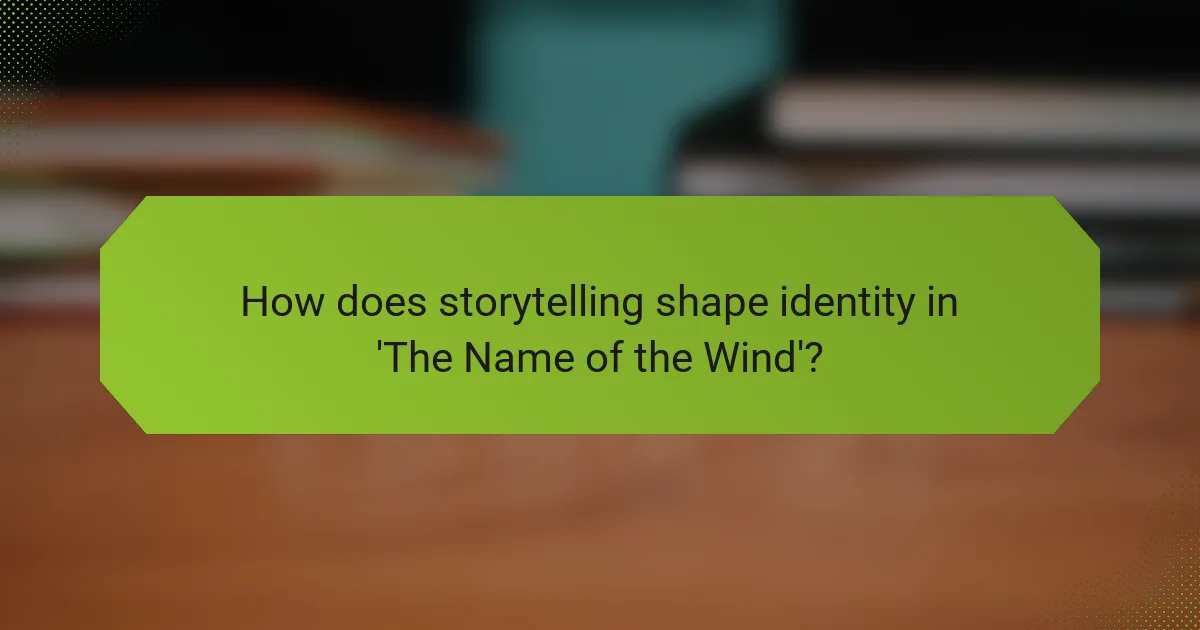 How does storytelling shape identity in 'The Name of the Wind'?