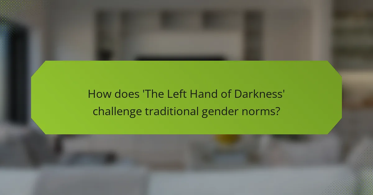 How does 'The Left Hand of Darkness' challenge traditional gender norms?