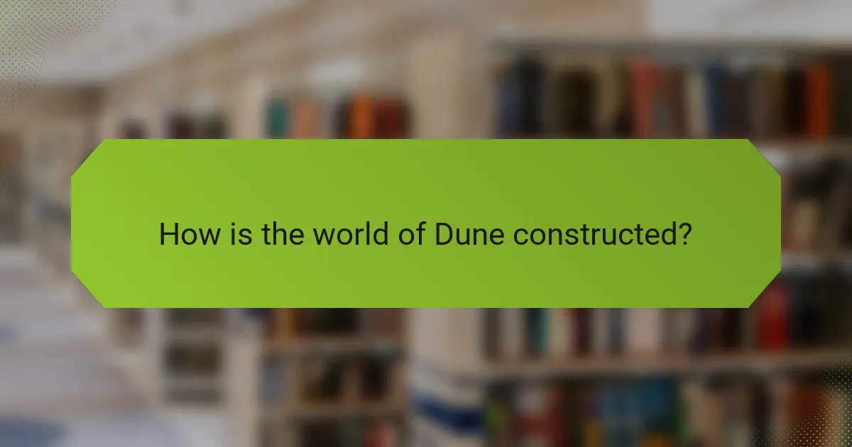 How is the world of Dune constructed?