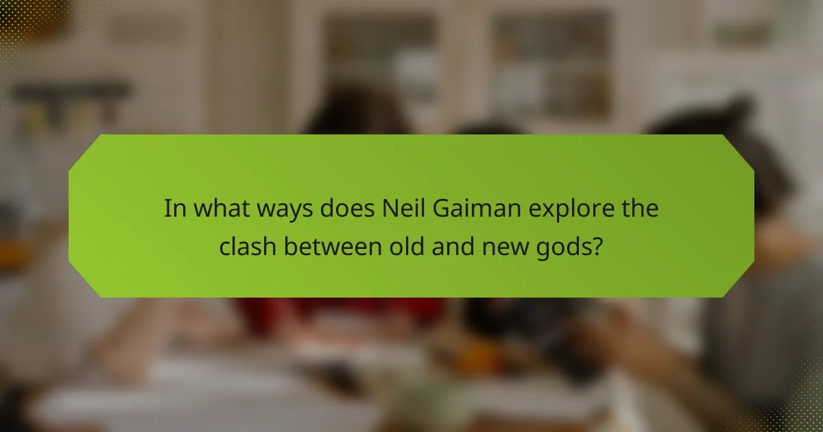 In what ways does Neil Gaiman explore the clash between old and new gods?