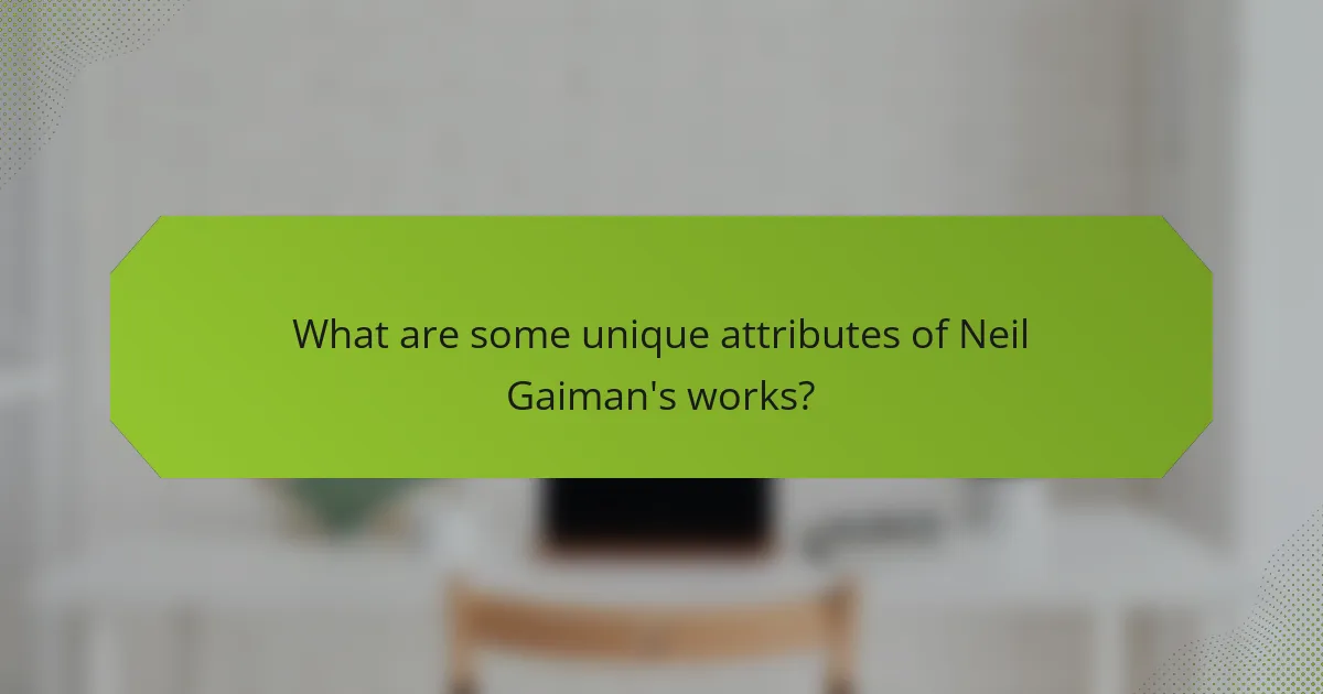 What are some unique attributes of Neil Gaiman's works?