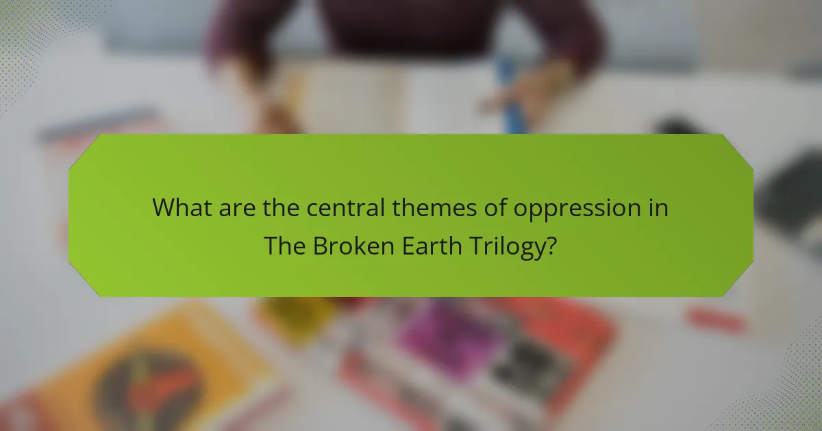 What are the central themes of oppression in The Broken Earth Trilogy?