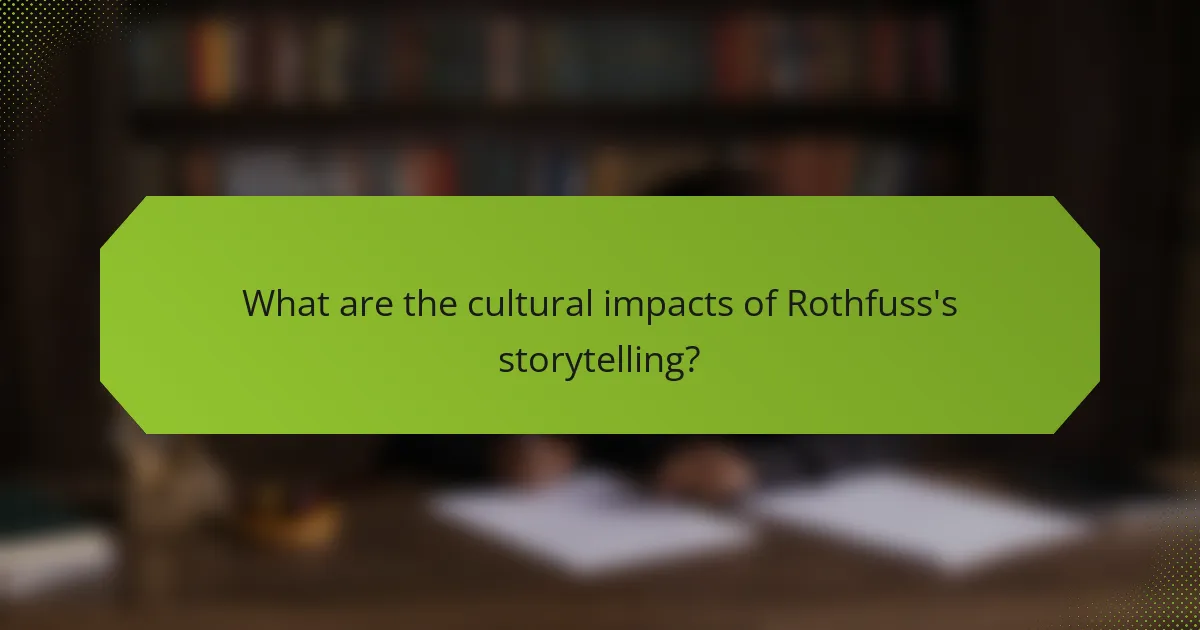 What are the cultural impacts of Rothfuss's storytelling?