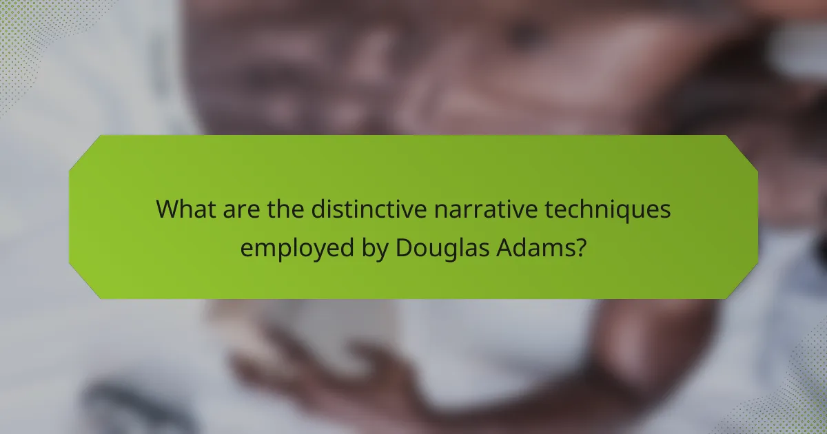 What are the distinctive narrative techniques employed by Douglas Adams?