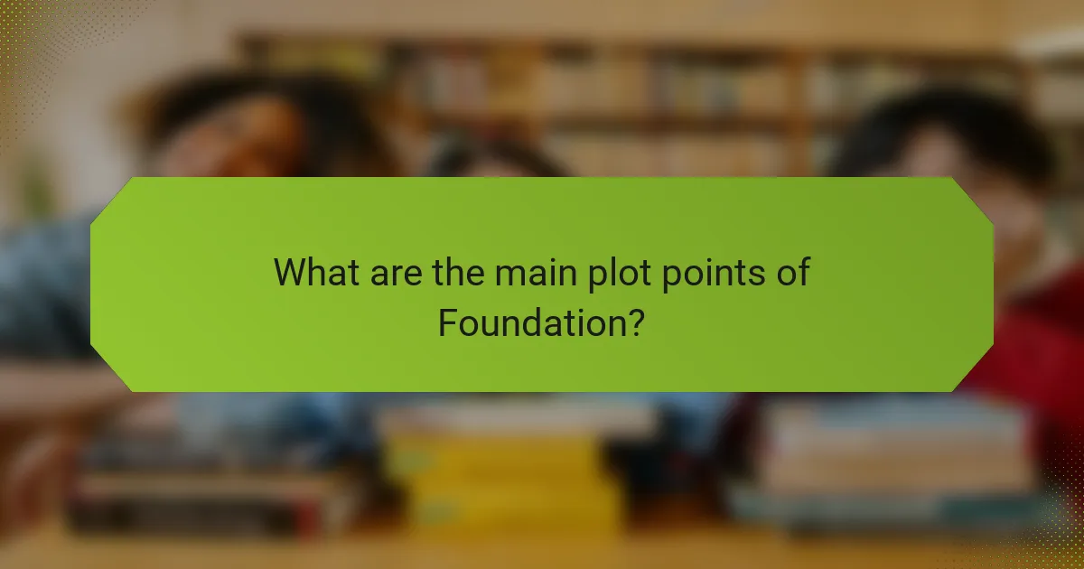 What are the main plot points of Foundation?