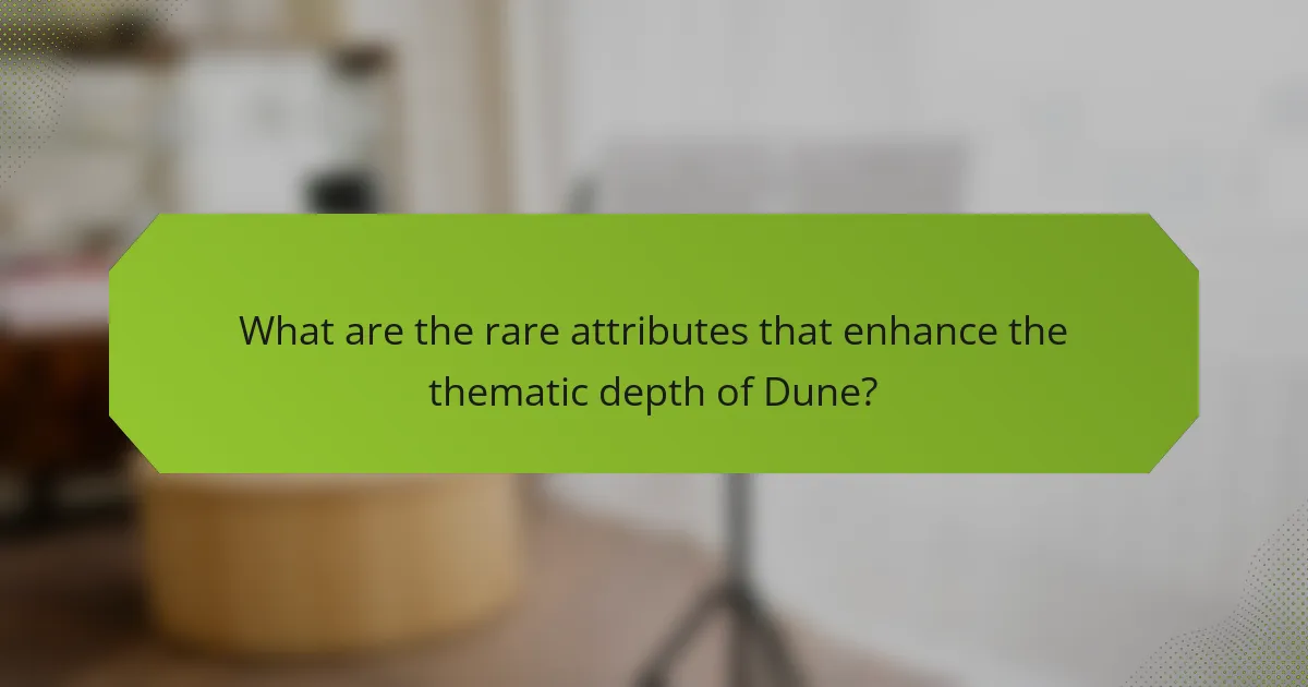 What are the rare attributes that enhance the thematic depth of Dune?