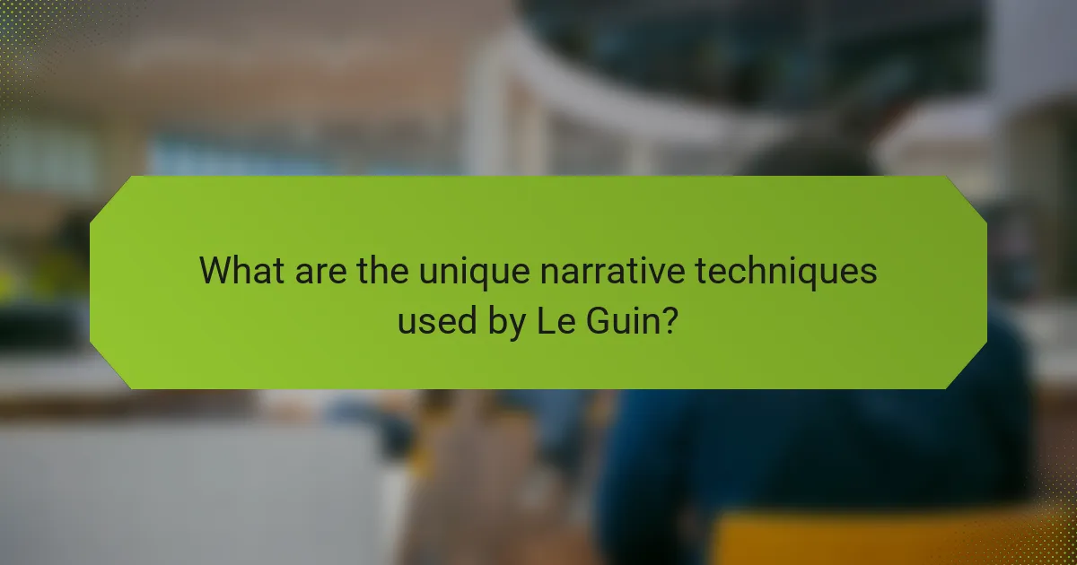 What are the unique narrative techniques used by Le Guin?