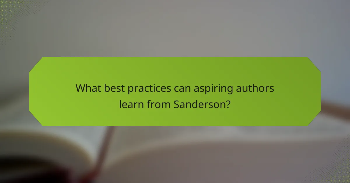 What best practices can aspiring authors learn from Sanderson?