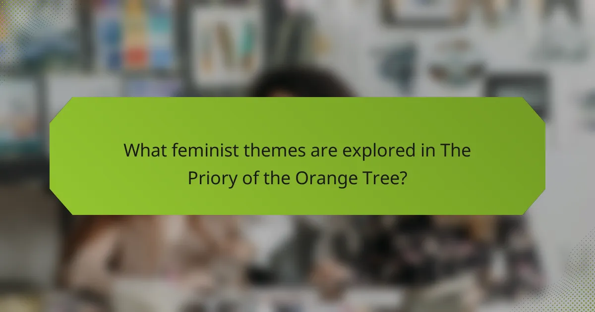 What feminist themes are explored in The Priory of the Orange Tree?