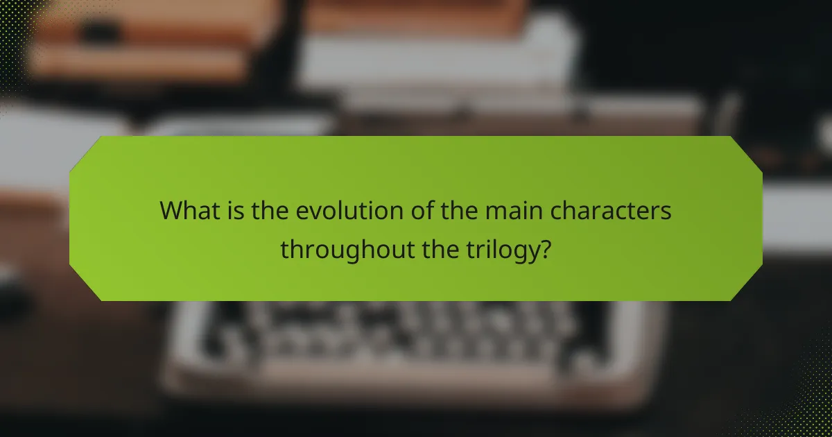 What is the evolution of the main characters throughout the trilogy?