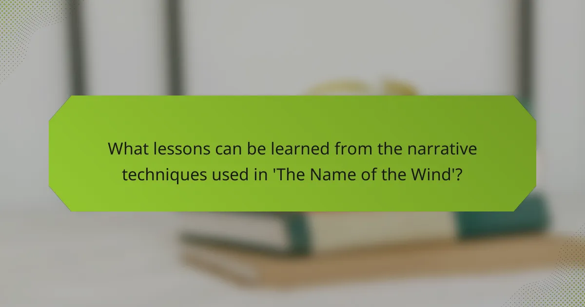 What lessons can be learned from the narrative techniques used in 'The Name of the Wind'?