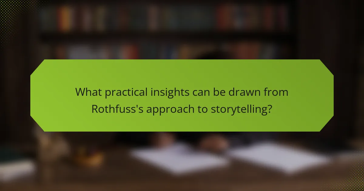 What practical insights can be drawn from Rothfuss's approach to storytelling?