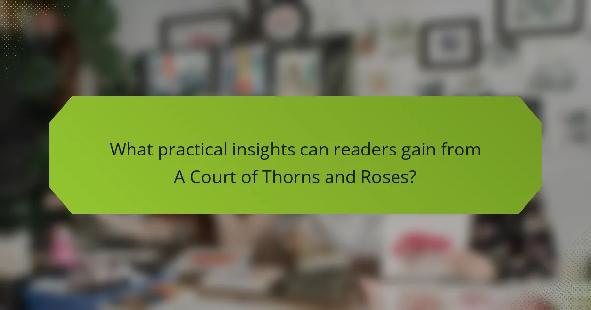 What practical insights can readers gain from A Court of Thorns and Roses?