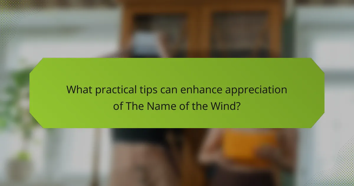 What practical tips can enhance appreciation of The Name of the Wind?