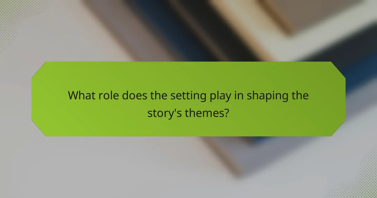 What role does the setting play in shaping the story's themes?