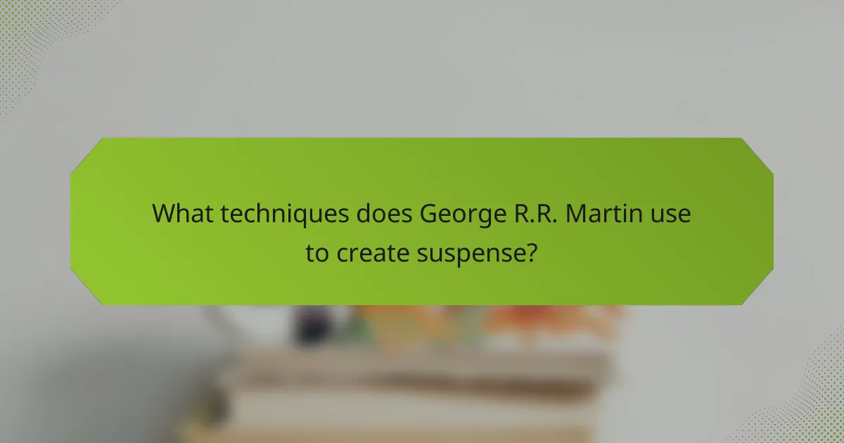 What techniques does George R.R. Martin use to create suspense?