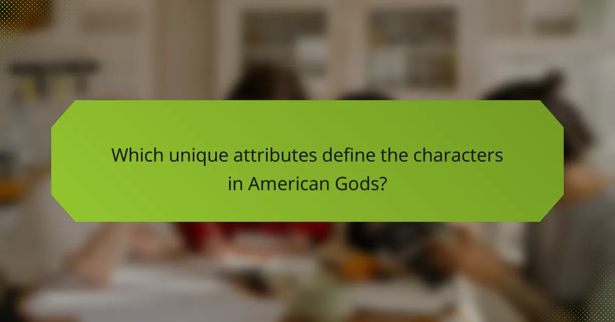 Which unique attributes define the characters in American Gods?