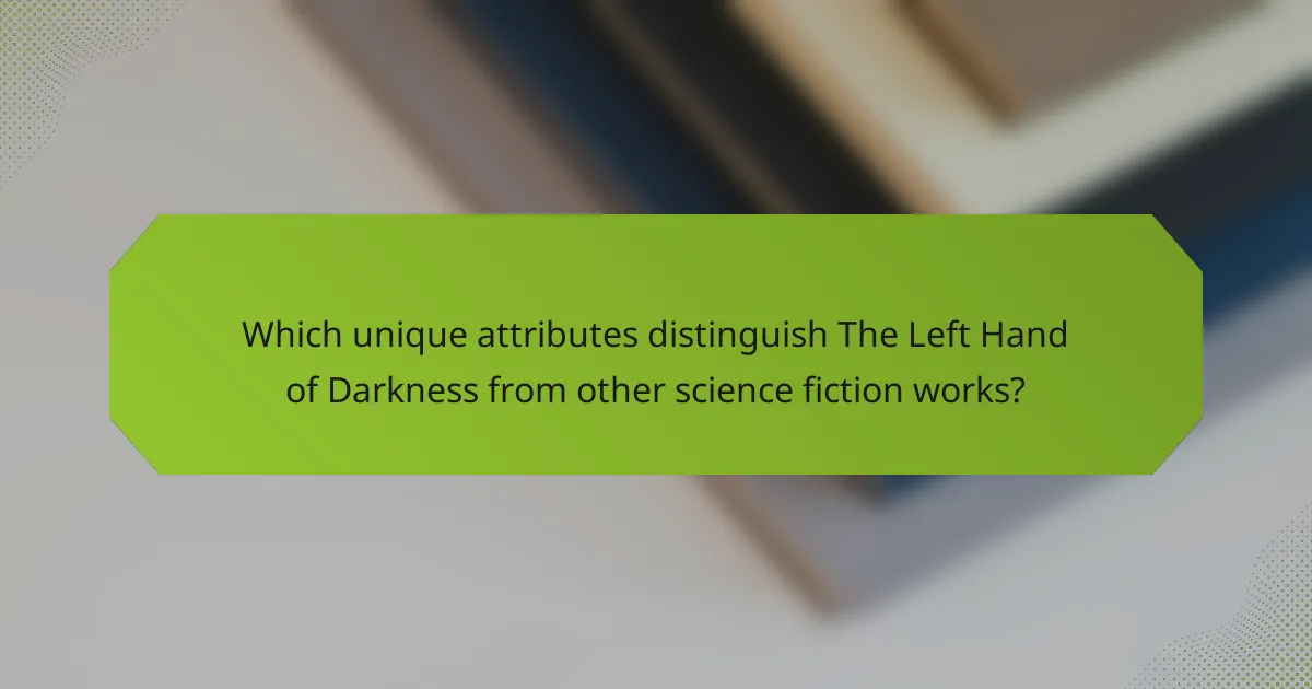 Which unique attributes distinguish The Left Hand of Darkness from other science fiction works?